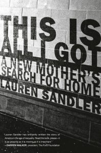 This Is All I Got: A New Mother's Search for Home_Lauren Sandler
