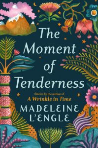 The Moment of Tenderness_Madeleine L'Engle