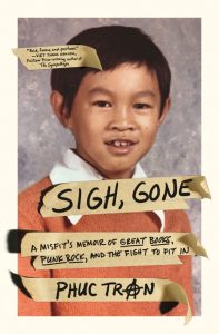 Sigh, Gone: A Misfit's Memoir of Great Books, Punk Rock, and the Fight to Fit in_Phuc Tran
