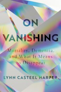 On Vanishing: Mortality, Dementia, and What It Means to Disappear Cover