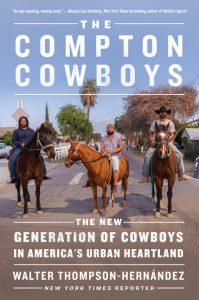 The Compton Cowboys: The New Generation of Cowboys in America's Urban Heartland_Walter Thompson-Hernandez