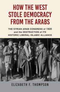 How the West Stole Democracy from the Arabs_Elizabeth F. Thompson