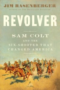 Revolver: Sam Colt and the Six-Shooter That Changed America_Jim Rasenberger