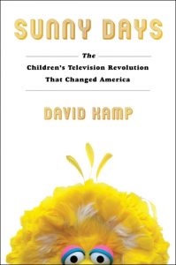 Sunny Days: The Children's Television Revolution That Changed America_David Kamp