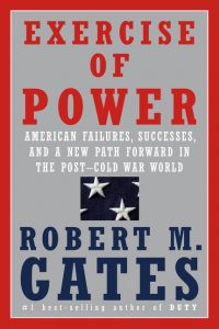 Exercise of Power: American Failures, Successes, and a New Path Forward in the Post-Cold War World_Robert Gates