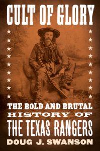 Cult of Glory: The Bold and Brutal History of the Texas Rangers_Doug J. Swanson