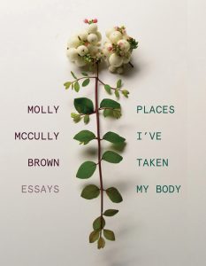 Places I've Taken My Body: Essays_Molly McCully Brown