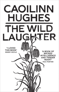 The Wild Laughter_Caoilinn Hughes