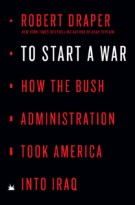 To Start a War: How the Bush Administration Took America Into Iraq_Robert Draper