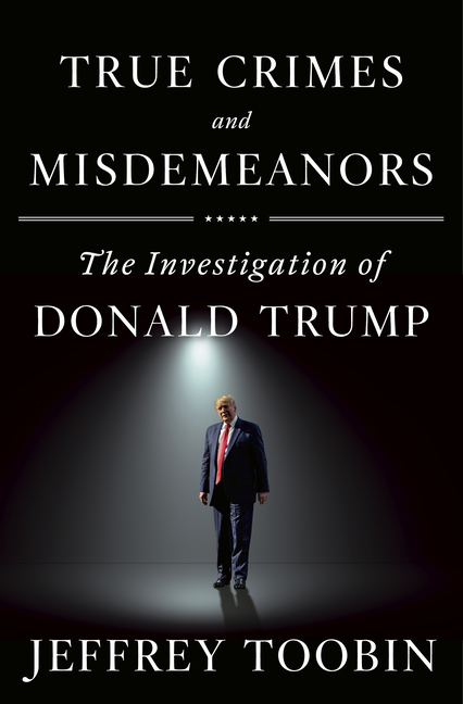 All Book Marks Reviews For True Crimes And Misdemeanors The Investigation Of Donald Trump By Jeffrey Toobin Book Marks