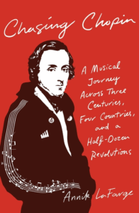 Chasing Chopin: A Musical Journey Across Three Centuries, Four Countries, and a Half-Dozen Revolutions_Annik LaFarge