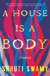 A House Is a Body: Stories_Shruti Swamy