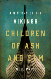 Children of Ash and Elm: A History of the Vikings_Neil Price