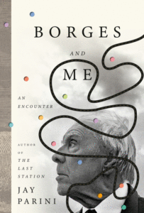 Borges and Me: An Encounter_Jay Parini