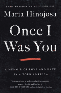 Once I Was You: A Memoir of Love and Hate in a Torn America_Maria Hinojosa