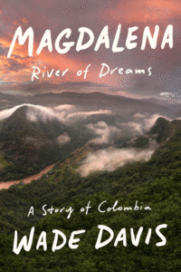 Magdalena: River of Dreams: A Story of Colombia_Wade Davis