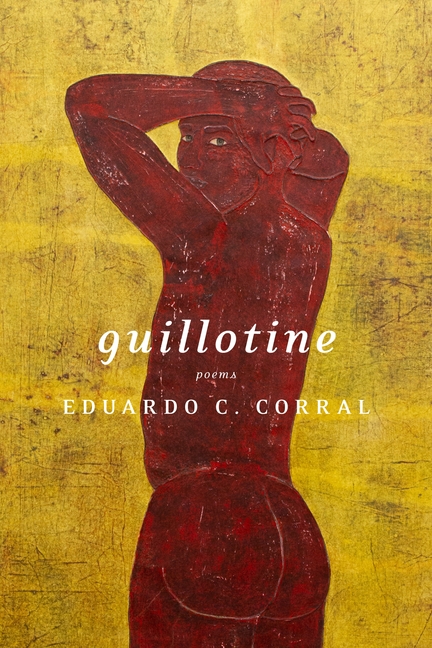 Book Marks reviews of Guillotine: Poems by Eduardo C. Corral Book Marks