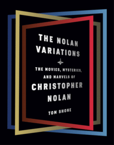 The Nolan Variations: The Movies, Mysteries, and Marvels of Christopher Nolan_Tom Shone