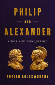 Philip and Alexander: Kings and Conquerors_Adrian Goldsworthy