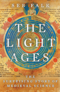 The Light Ages: The Surprising Story of Medieval Science_Seb Falk