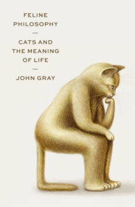 Feline Philosophy: Cats and the Meaning of Life_John Gray