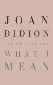 Let Me Tell You What I Mean_Joan Didion