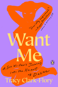 Want Me: A Sex Writer's Journey Into the Heart of Desire_Tracy Clark-Flory