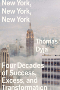New York, New York, New York: Four Decades of Success, Excess, and Transformation_Thomas Dyja