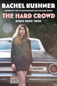 The Hard Crowd: Essays 2000-2020_Rachel Kushner
