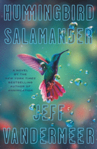 Hummingbird Salamander_Jeff VanderMeer