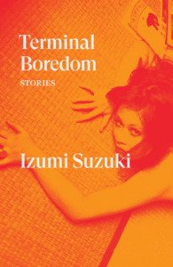 Terminal Boredom: Stories_Izumi Suzuki, tr. Polly Barton, Sam Bett