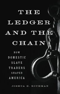 The Ledger and the Chain: How Domestic Slave Traders Shaped America_Joshua D. Rothman
