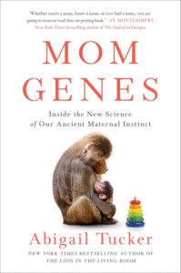 Mom Genes: Inside the New Science of Our Ancient Maternal Instinct_Abigail Tucker