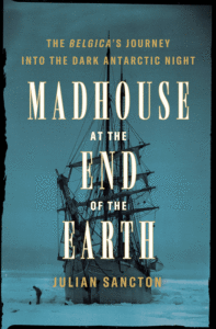 Madhouse at the End of the Earth_Julian Sancton