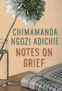 Notes on Grief_Chimamanda Ngozi Adichie