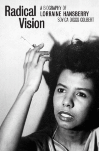 Radical Vision: A Biography of Lorraine Hansberry_Soyica Diggs Colbert
