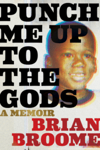 Punch Me Up to the Gods: A Memoir_Brian Broome