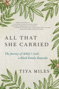 All That She Carried: The Journey of Ashley's Sack, a Black Family Keepsake_Tiya Miles
