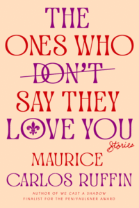 Maurice Carlos Ruffin_The Ones Who Don't Say They Love You