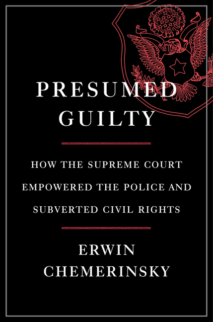 Presumed Guilty: How the Supreme Court Empowered the Police and Subverted Civil Rights_Erwin Chemerinsky