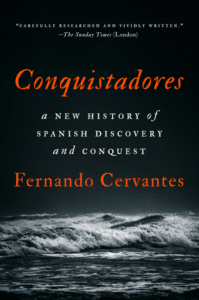 Conquistadores: A New History of Spanish Discovery and Conquest_Fernando Cervantes