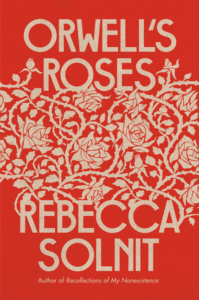 Rebecca Solnit_Orwell's Roses Cover