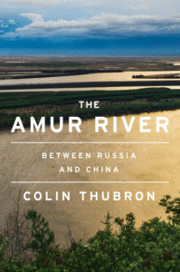 Colin Thubron_The Amur River: Between Russia and China Cover