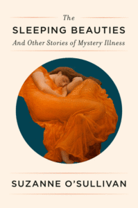 The Sleeping Beauties: And Other Stories of Mystery Illness_Suzanne O'Sullivan