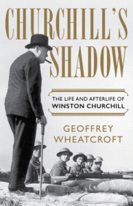 Geoffrey Wheatcroft_Churchill's Shadow: The Life and Afterlife of Winston Churchill Cover