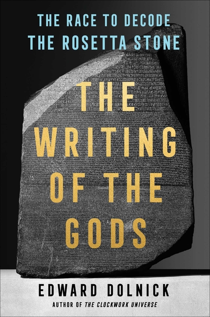 The Writing of the Gods: The Race to Decode the Rosetta Stone_Edward Dolnick