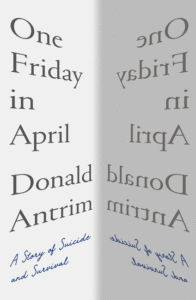 Donald Antrim_One Friday in April: A Story of Suicide and Survival Cover