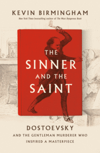 The Sinner and the Saint: Dostoevsky and the Gentleman Murderer Who Inspired a Masterpiece_Kevin Birmingham