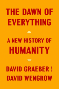 The Dawn of Everything: A New History of Humanity_David Graeber and David Wengrow