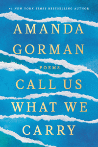 Amanda Gorman_Call Us What We Carry: Poems Cover